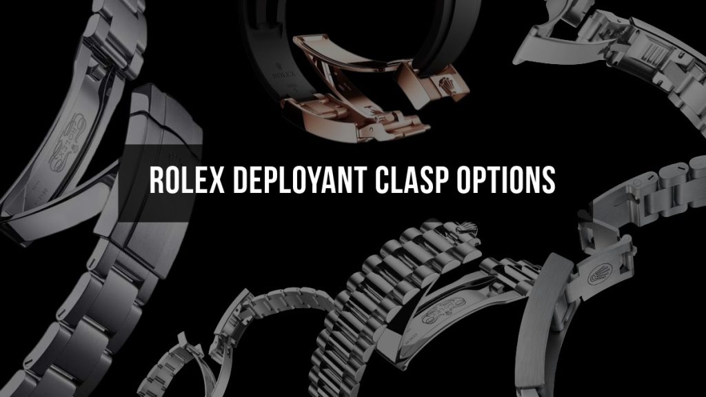 Rolex Clasp and Bracelet Extension Guide: Oysterclasp, Oysterlock, Crownclasp, Easylink, Glidelock and Fliplock Rolex Deployant Clasp Options