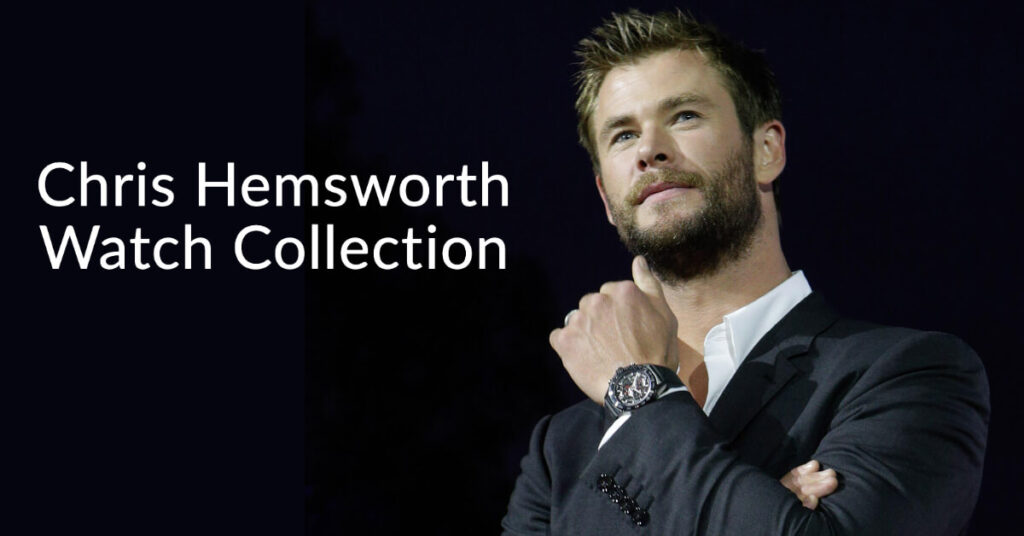 Chris Hemsworth Watch Collection