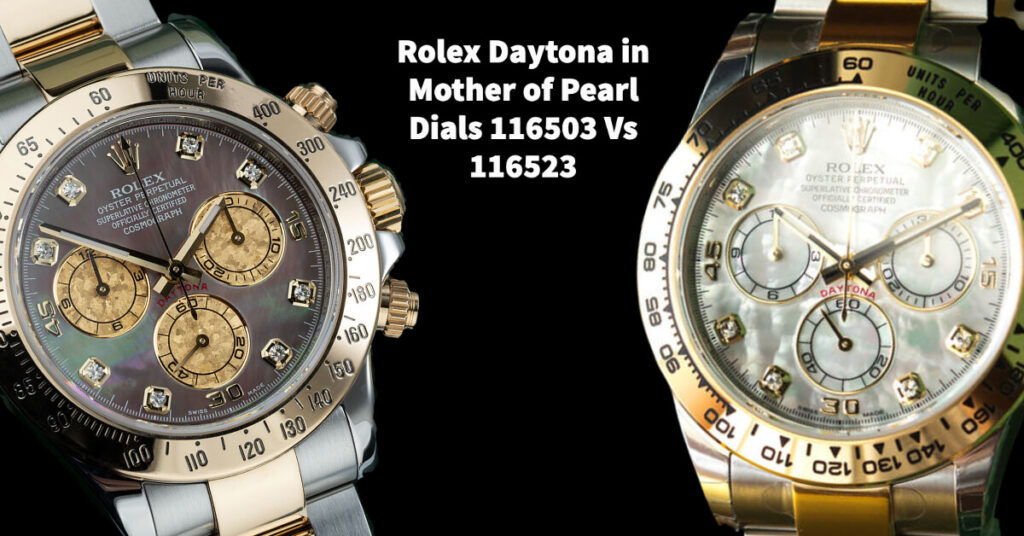 Rolex Daytona in Mother of Pearl Dials 116503 Vs 116523