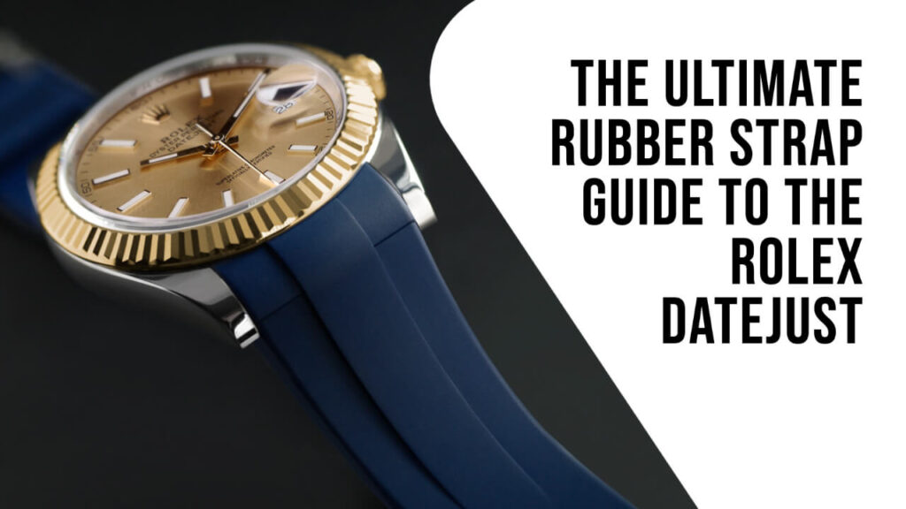 The Ultimate Rubber Strap Guide to the Rolex Datejust
