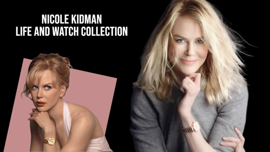 Nicole Kidman - Life and Watch Collection