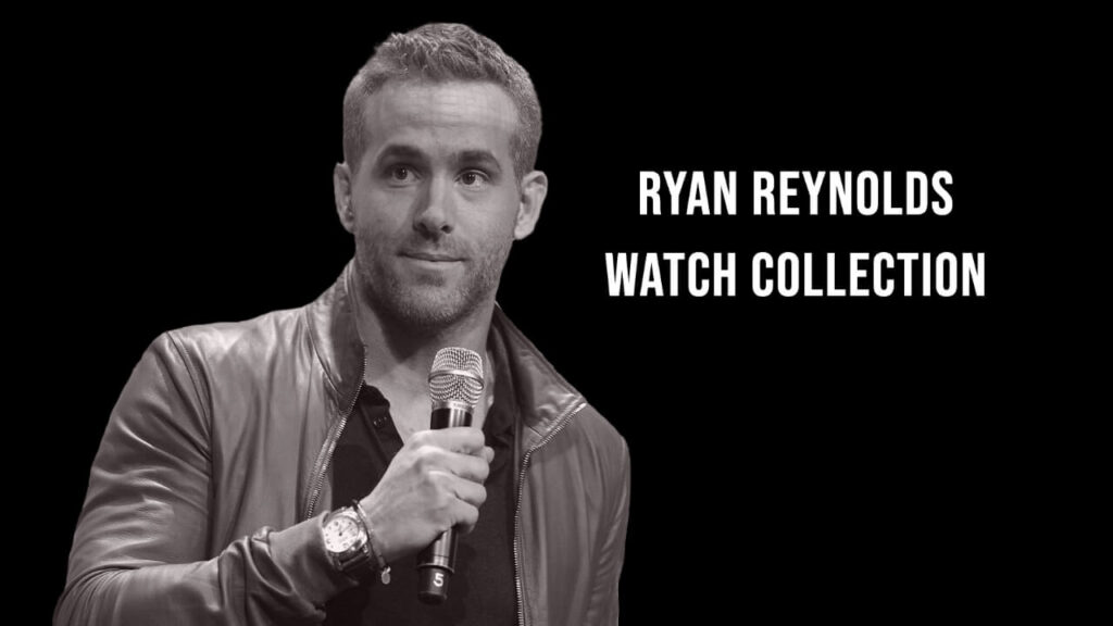 Ryan Reynolds Watch Collection 