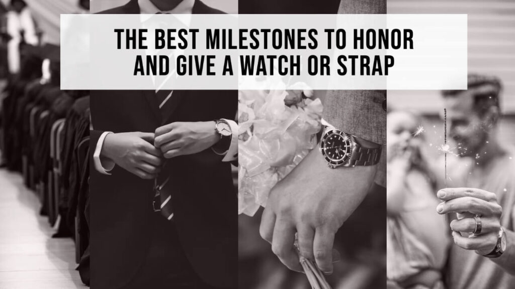 The Best Milestones to Honor and give a watch or strap