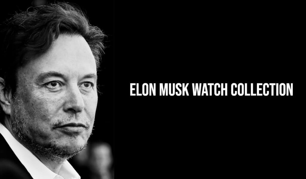 Elon Musk Watch Collection