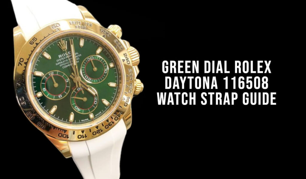 Green Dial Rolex Daytona 116508 Watch Strap Guide