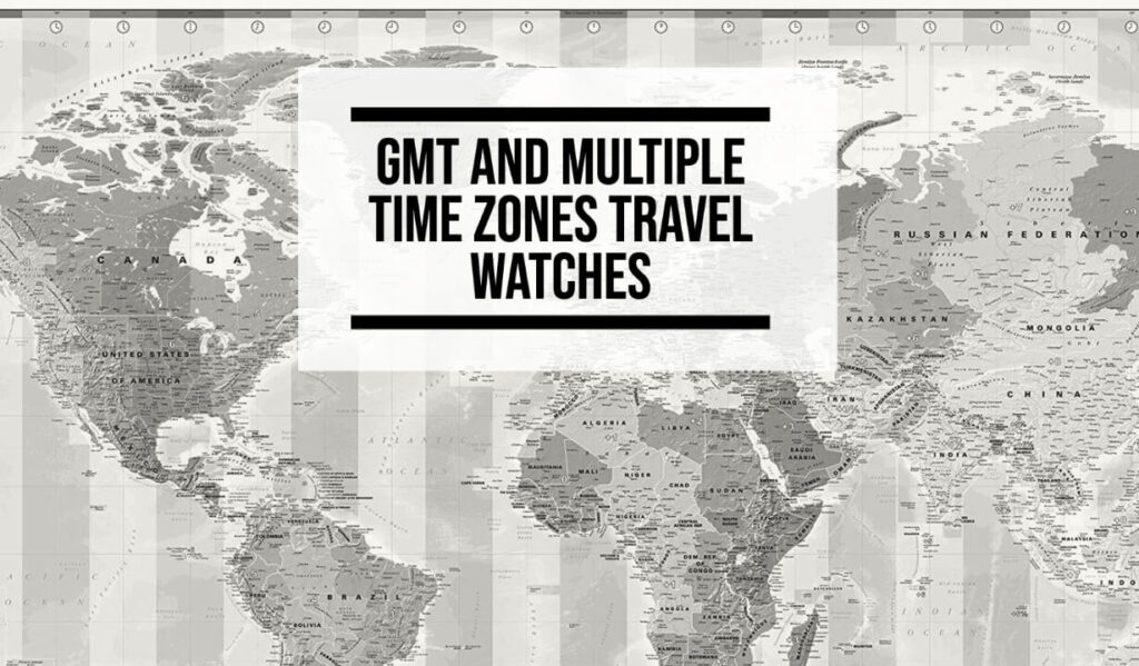 GMT and Multiple Time Zones Travel Watches