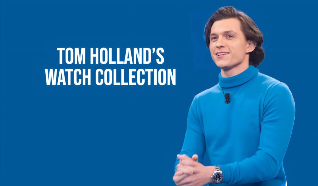 Tom Holland's Watch Collection