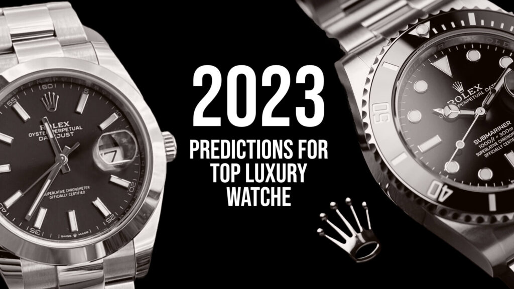 2023 Predictions For Top Luxury Watches