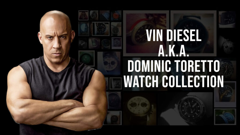 Vin Diesel A.K.A. Dominic Toretto Watch Collection