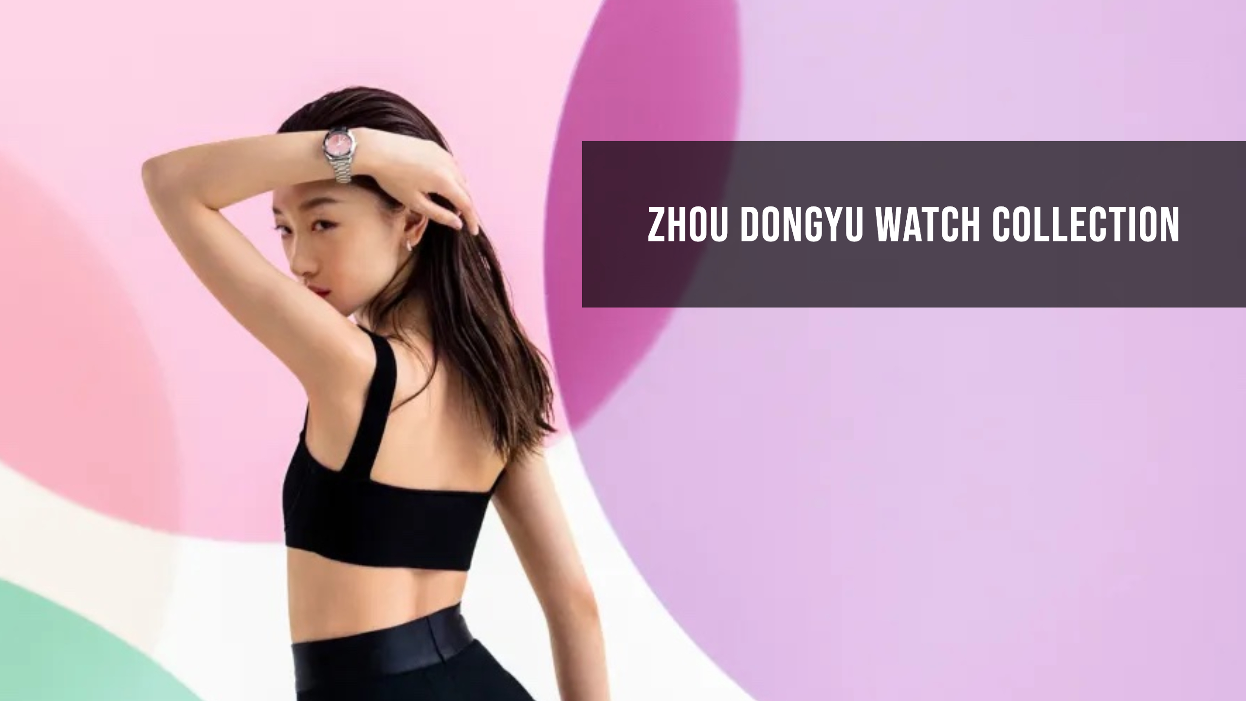 Zhou Dongyu Watch Collection