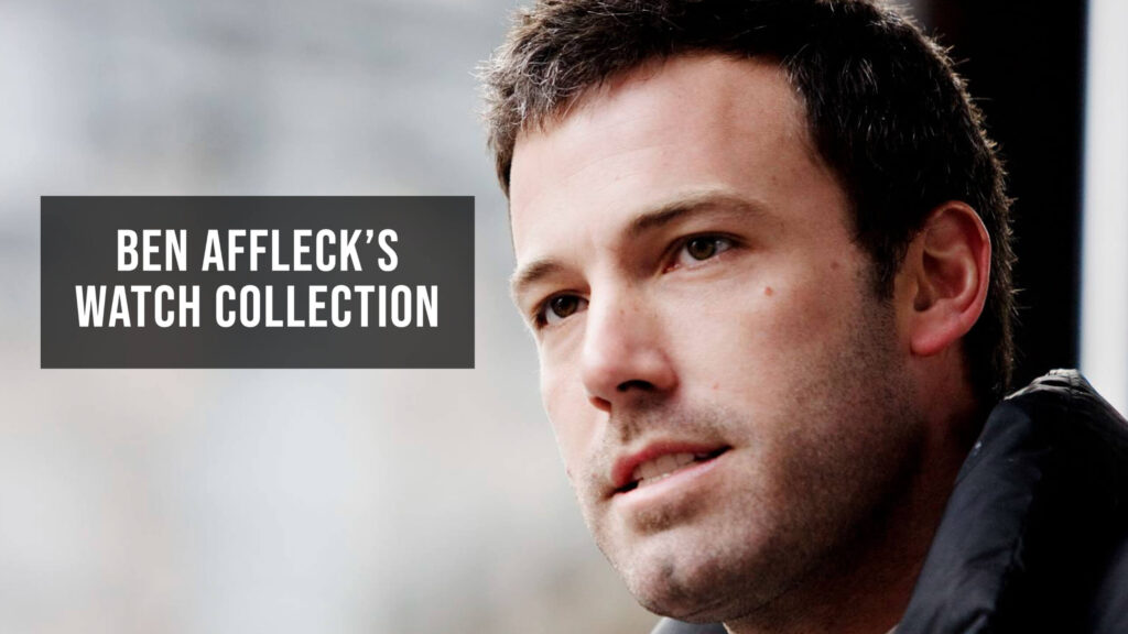 Ben Affleck Watch Collection