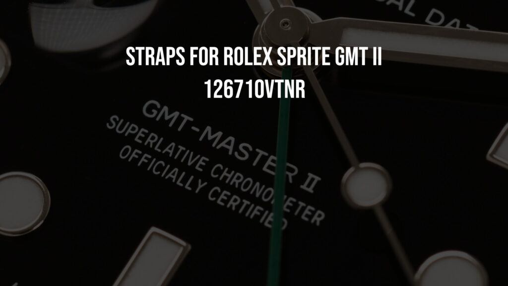 Straps for Rolex Sprite GMT II 126710VTNR
