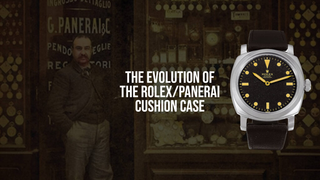 The Evolution Of The Rolex/Panerai Cushion Case