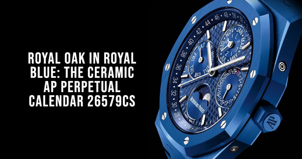 Royal Oak Blue: The Ceramic AP Perpetual Calendar 26579CS