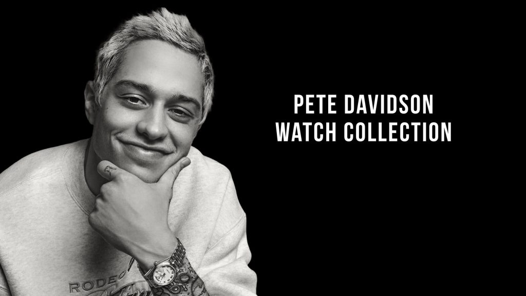 Pete Davidson Watch Collection