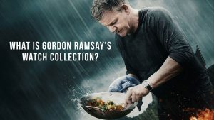 What is Gordon Ramsay's Watch Collection