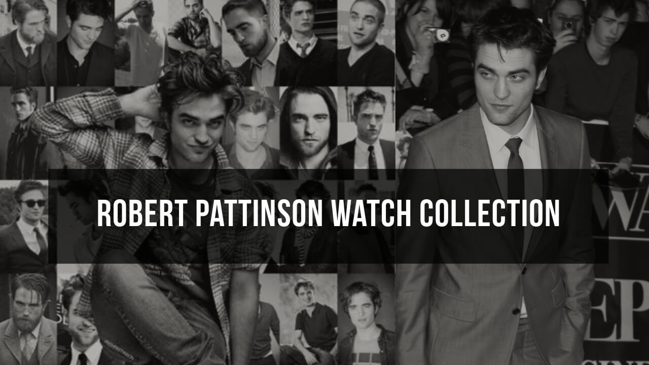Robert Pattinson Watch Collection