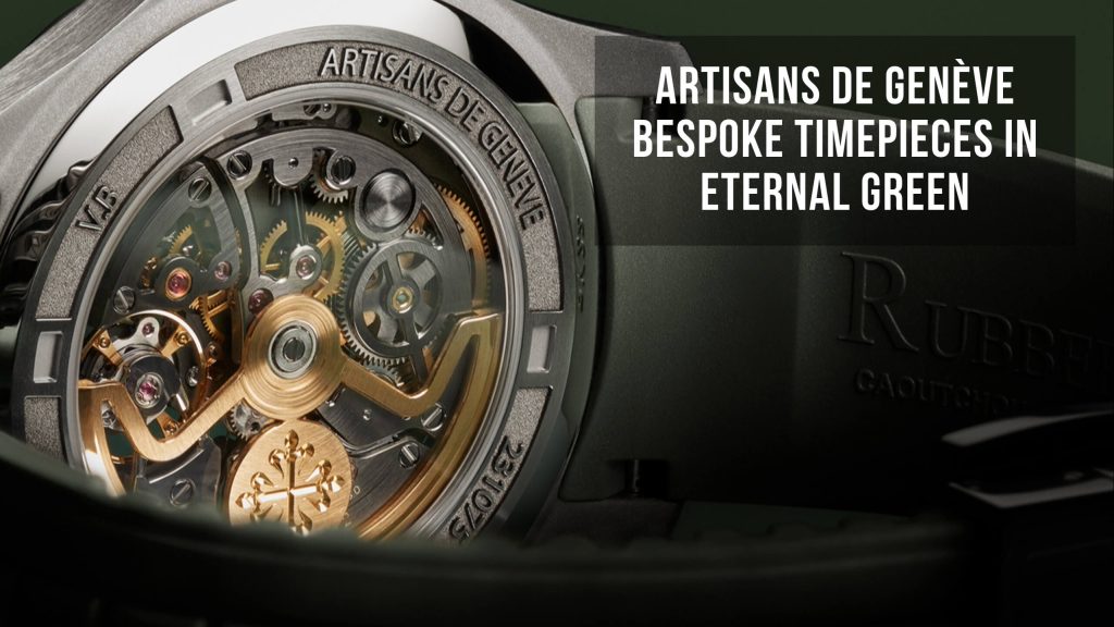 Craft Your Legacy: Artisans de Genève Bespoke Timepieces in Eternal Green