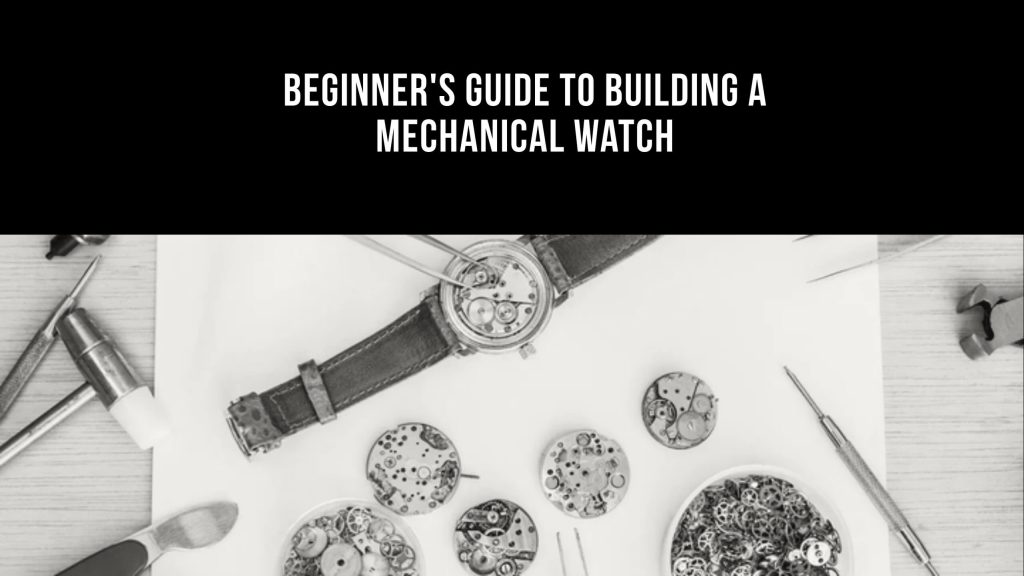 How to Build Your Own Mechanical Watch