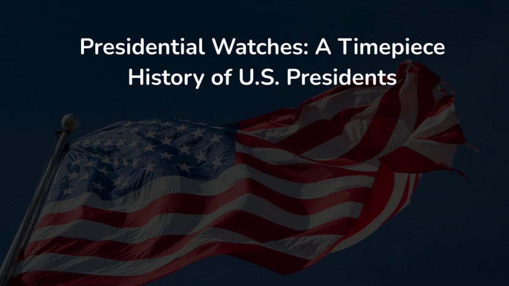 Presidential Watches - A Timepiece History of U.S. Presidents
