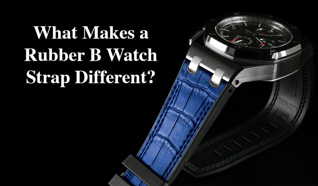 What Makes a Rubber B Watch Strap Different?