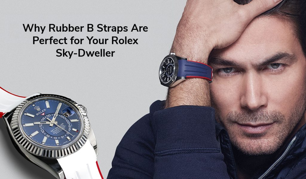 The Ultimate Watch Bands: Why Rubber B Straps Are Perfect for Your Rolex Sky-Dweller