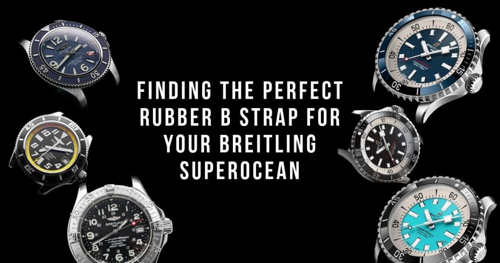 Finding the Perfect Rubber B Strap for Your Breitling Superocean 42