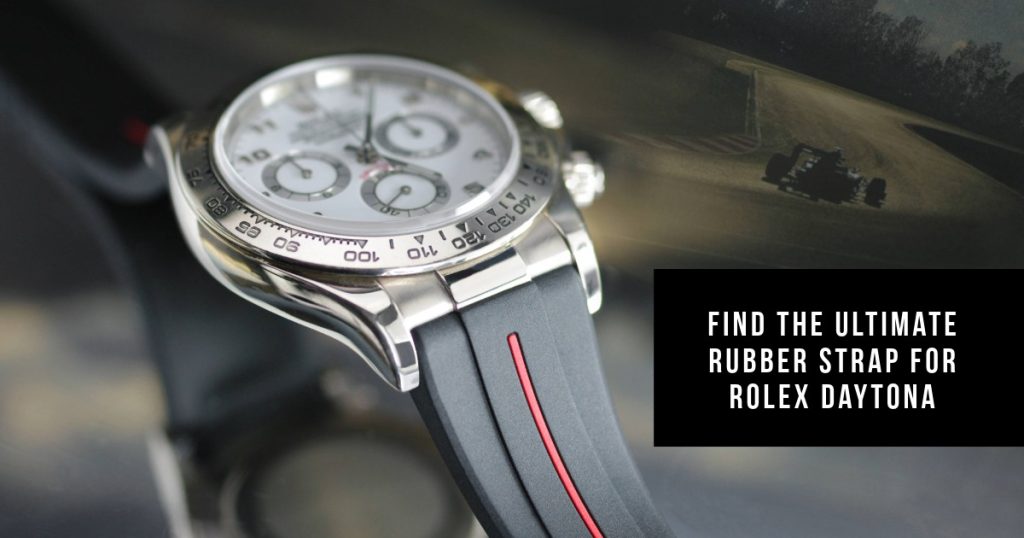 Find the Best Rubber Strap for a Daytona by Rubber B