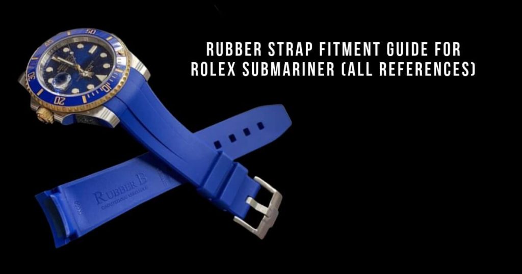 Rubber Strap Fitment Guide for Rolex Submariner (All References) Rubber Strap Fitment Guide for Rolex Submariner (All References)