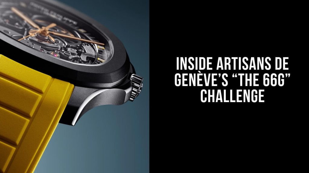 Shaving Down Seconds and Grams: Inside Artisans de Genève’s “The 66g” Challenge Inside Artisans de Genève’s The 66g Challenge