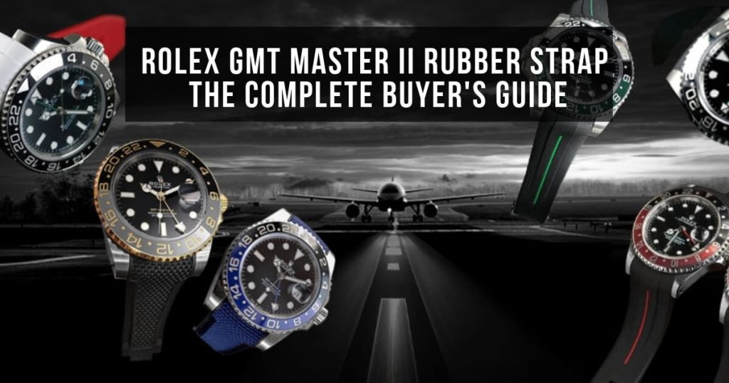 Rolex GMT Master II Rubber Strap The Complete Buyer Guide
