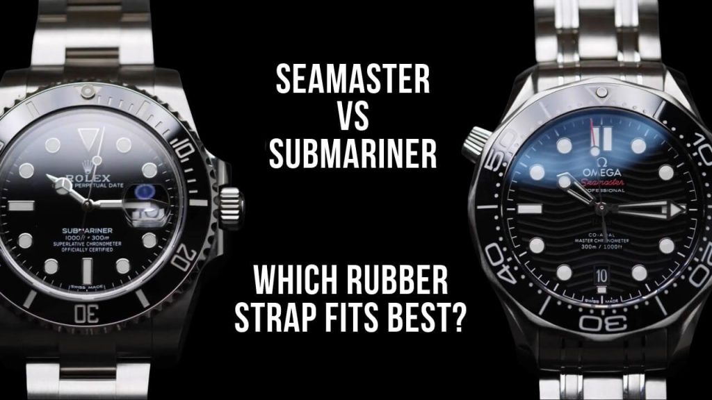 Seamaster vs Submariner - Which Rubber Strap Fits Best?