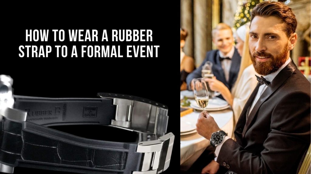 How to Wear a Rubber Strap to a Formal Event: The New Rules of Modern Luxury How to Wear a Rubber Strap to a Formal Event: The New Rules of Modern Luxury