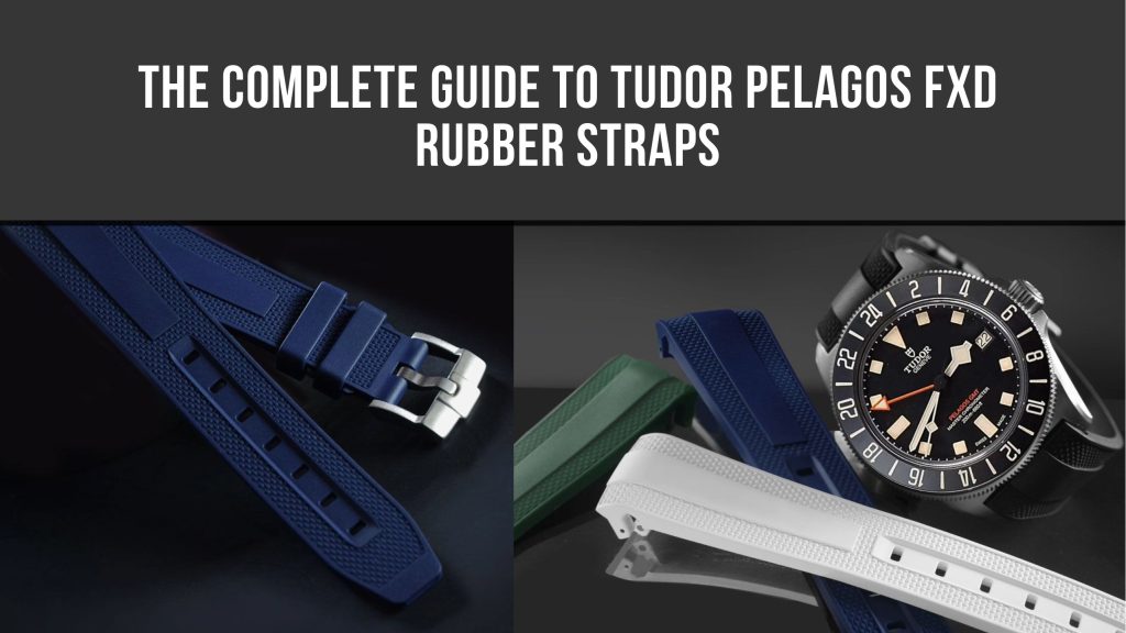The Complete Guide to Tudor Pelagos FXD Rubber Straps